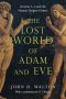 [The Lost World Series 01] • The Lost World of Adam and Eve · Genesis 2-3 and the Human Origins Debate